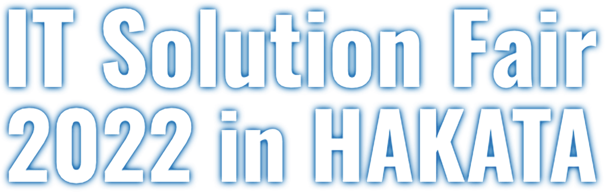 IT Solution Fair 2022 in HAKATA
